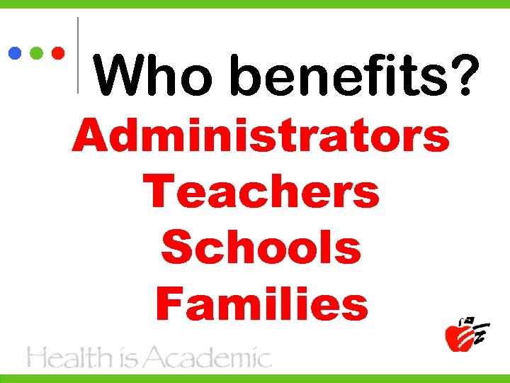 Who benefits? Administrators Teachers Schools Families 