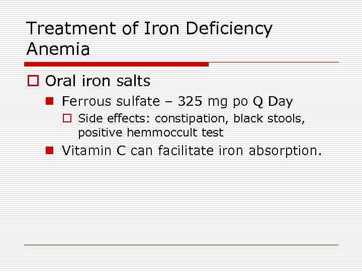 Treatment of Iron Deficiency Anemia o Oral iron salts n Ferrous sulfate – 325