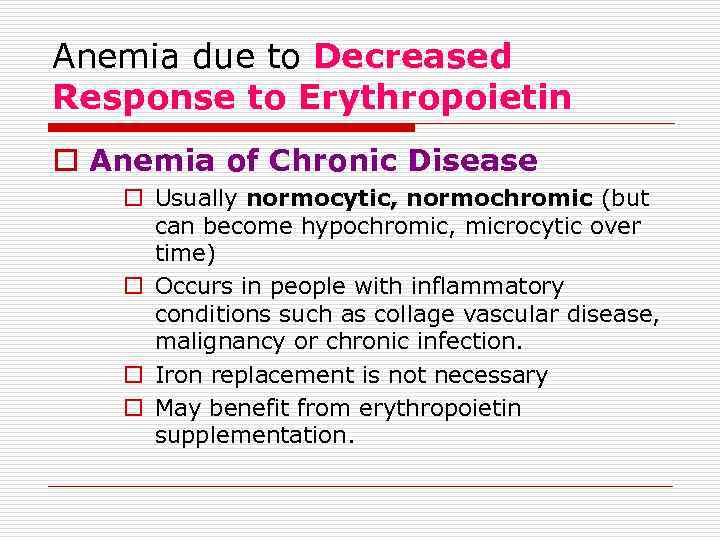 Anemia due to Decreased Response to Erythropoietin o Anemia of Chronic Disease o Usually