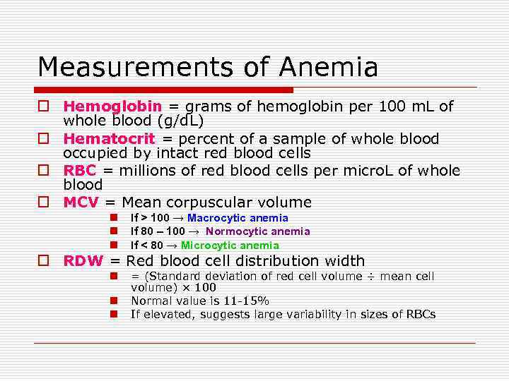 Measurements of Anemia o Hemoglobin = grams of hemoglobin per 100 m. L of