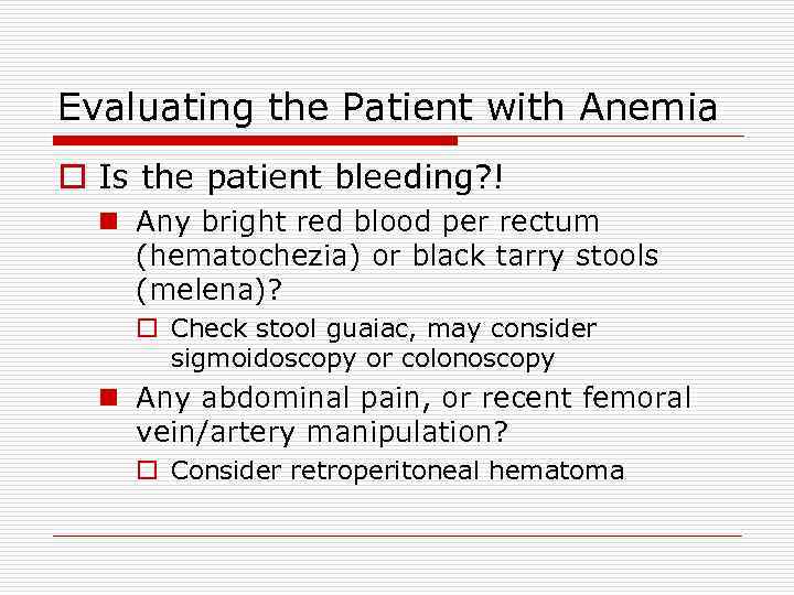 Evaluating the Patient with Anemia o Is the patient bleeding? ! n Any bright