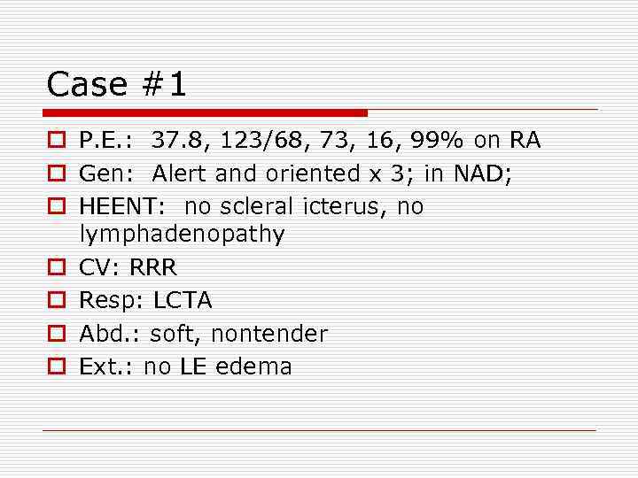 Case #1 o P. E. : 37. 8, 123/68, 73, 16, 99% on RA