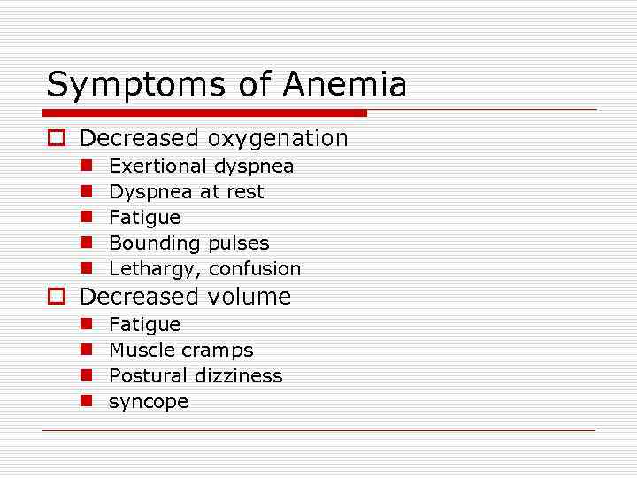 Symptoms of Anemia o Decreased oxygenation n n Exertional dyspnea Dyspnea at rest Fatigue