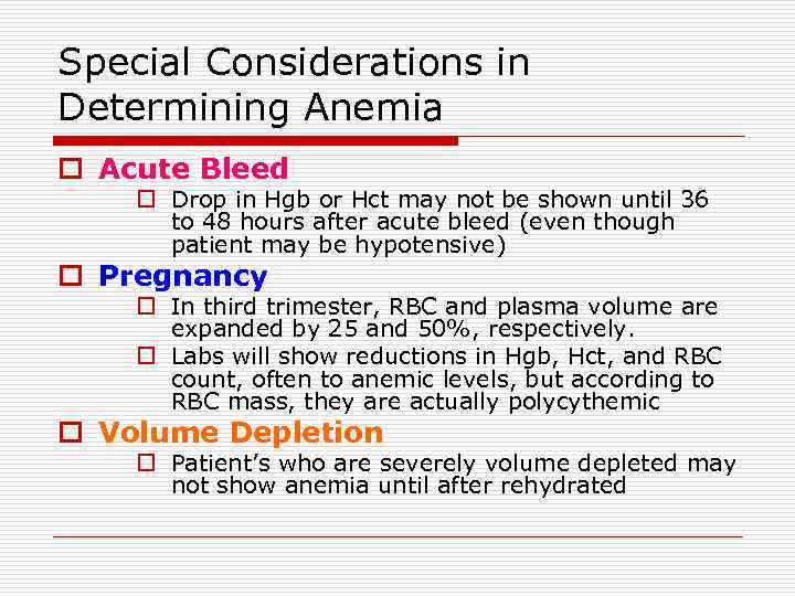 Special Considerations in Determining Anemia o Acute Bleed o Drop in Hgb or Hct