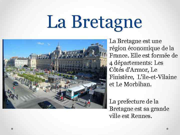 La Bretagne • La Bretagne est une région économique de la France. Elle est