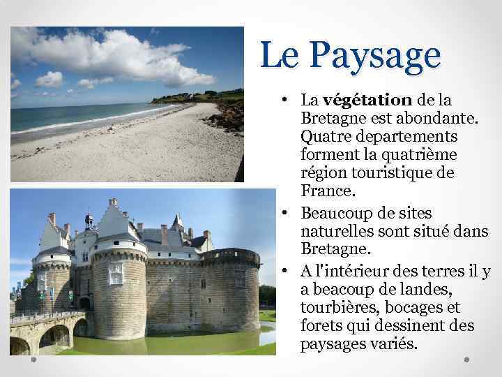 Le Paysage • La végétation de la Bretagne est abondante. Quatre departements forment la