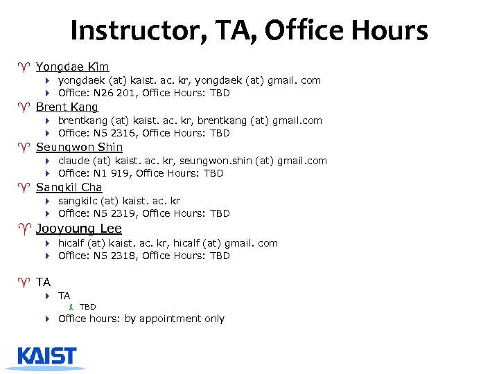 Instructor, TA, Office Hours ^ Yongdae Kim 4 yongdaek (at) kaist. ac. kr, yongdaek