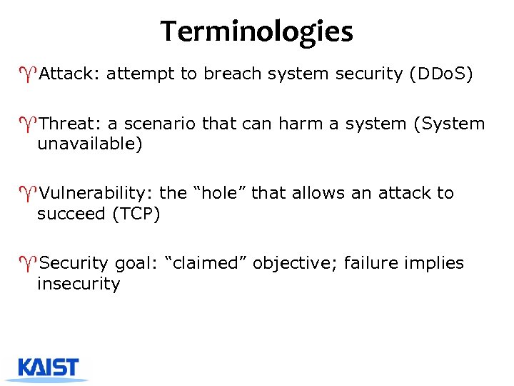 Terminologies ^Attack: attempt to breach system security (DDo. S) ^Threat: a scenario that can