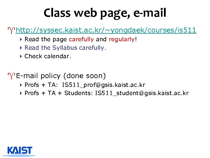 Class web page, e-mail ^http: //syssec. kaist. ac. kr/~yongdaek/courses/is 511 4 Read the page