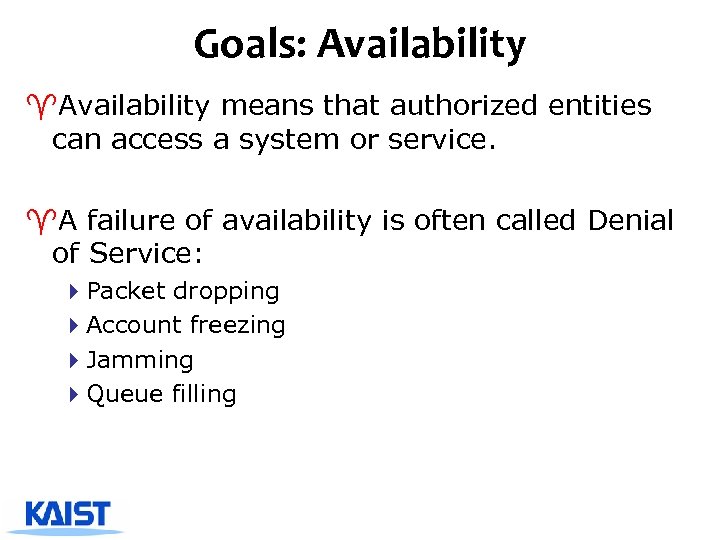 Goals: Availability ^Availability means that authorized entities can access a system or service. ^A