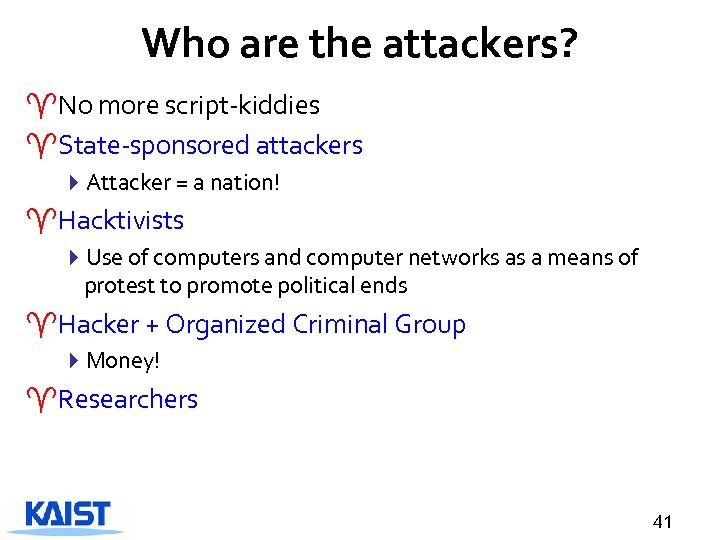 Who are the attackers? ^No more script-kiddies ^State-sponsored attackers 4 Attacker = a nation!