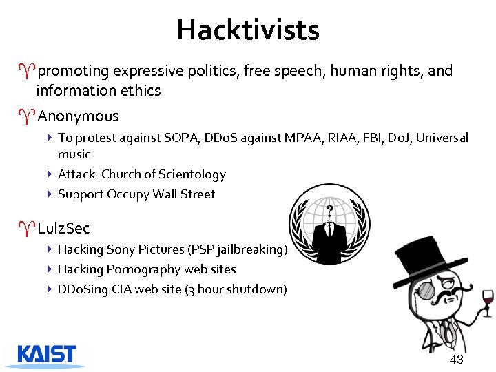 Hacktivists ^promoting expressive politics, free speech, human rights, and information ethics ^Anonymous 4 To