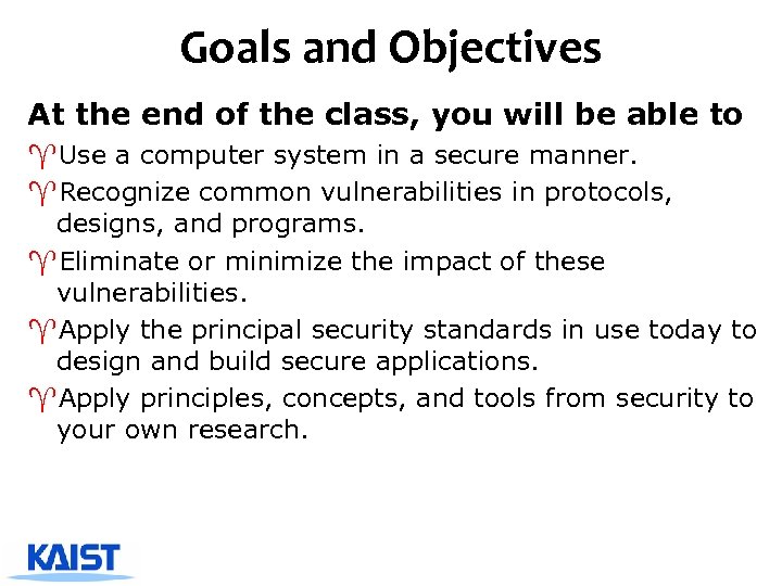 Goals and Objectives At the end of the class, you will be able to