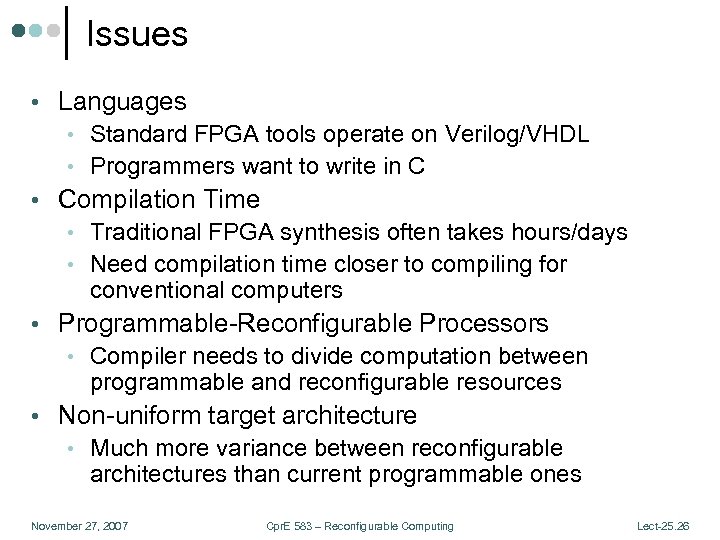 Issues • Languages • Standard FPGA tools operate on Verilog/VHDL • Programmers want to