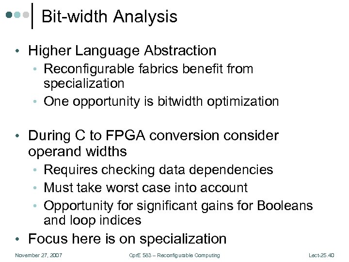 Bit-width Analysis • Higher Language Abstraction • Reconfigurable fabrics benefit from specialization • One