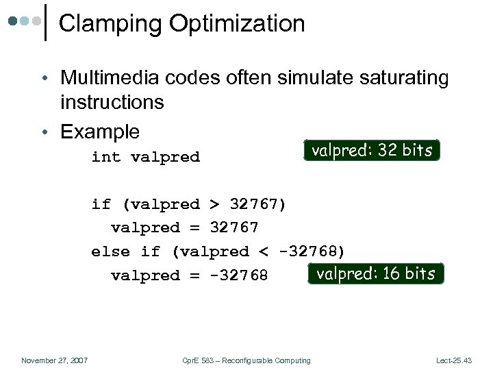 Clamping Optimization • Multimedia codes often simulate saturating instructions • Example int valpred: 32