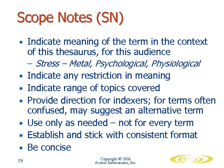 Scope Notes (SN) • Indicate meaning of the term in the context • •