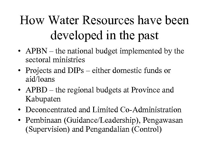 How Water Resources have been developed in the past • APBN – the national