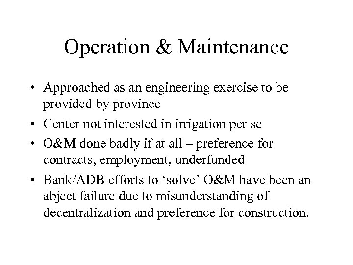 Operation & Maintenance • Approached as an engineering exercise to be provided by province