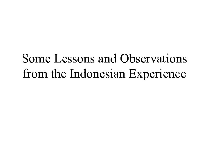 Some Lessons and Observations from the Indonesian Experience 