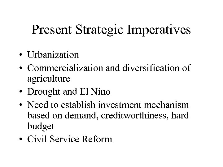 Present Strategic Imperatives • Urbanization • Commercialization and diversification of agriculture • Drought and