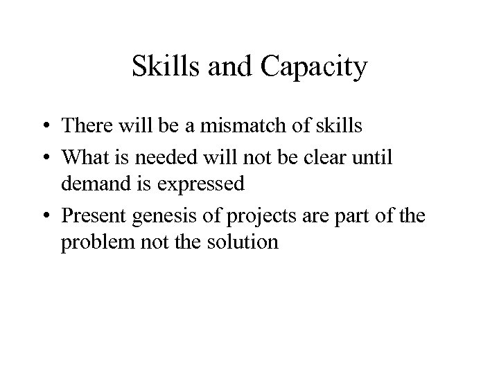Skills and Capacity • There will be a mismatch of skills • What is