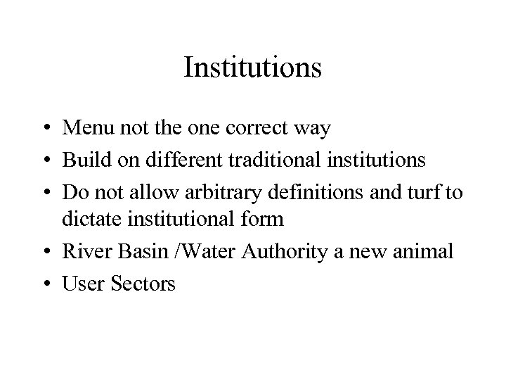 Institutions • Menu not the one correct way • Build on different traditional institutions