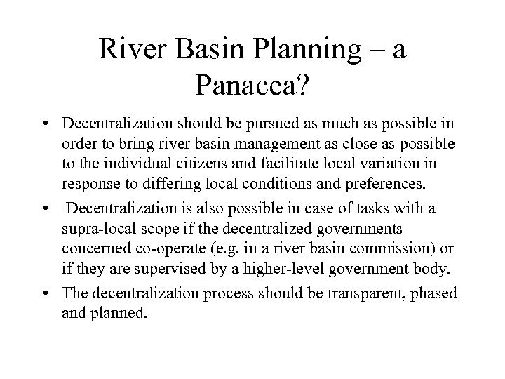 River Basin Planning – a Panacea? • Decentralization should be pursued as much as