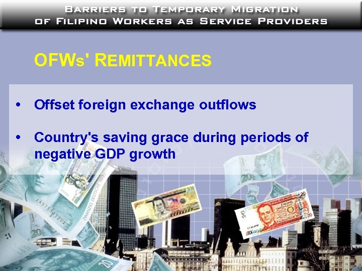 OFWs' REMITTANCES • Offset foreign exchange outflows • Country's saving grace during periods of