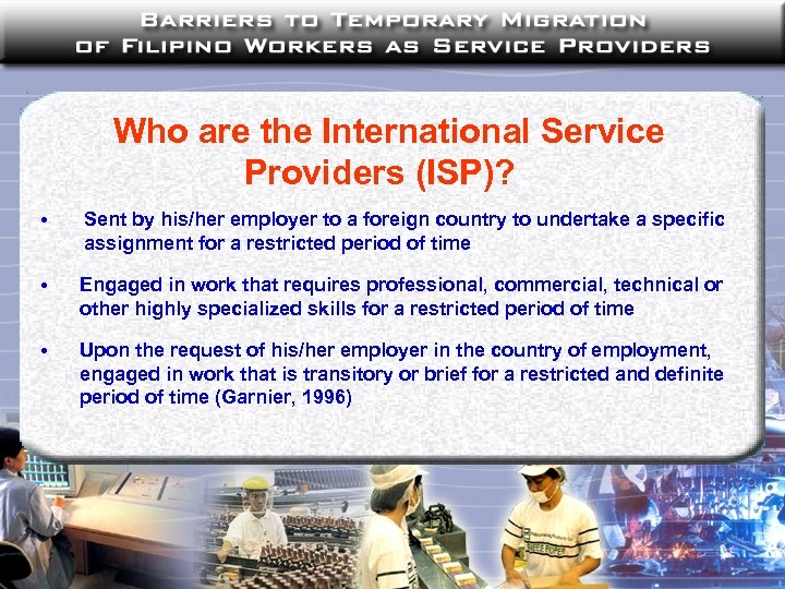 Who are the International Service Providers (ISP)? • Sent by his/her employer to a