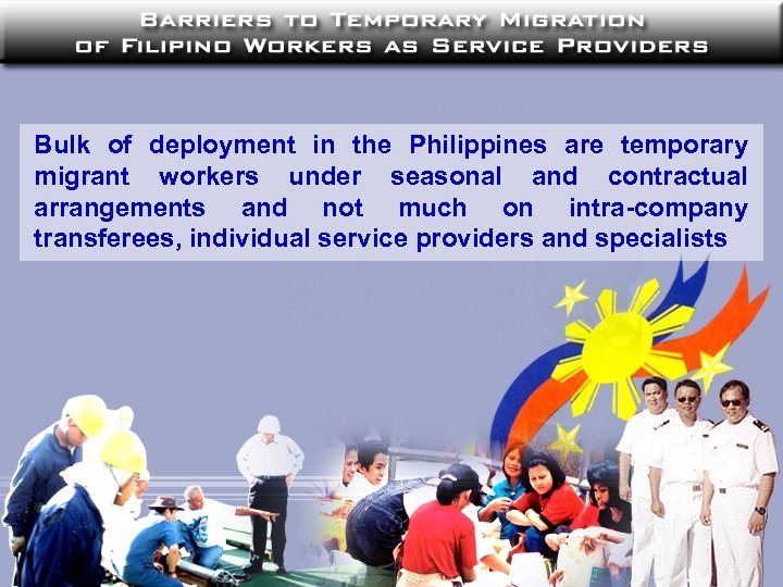 Bulk of deployment in the Philippines are temporary migrant workers under seasonal and contractual