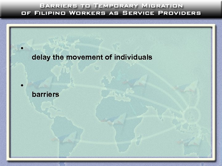  • delay the movement of individuals • barriers 