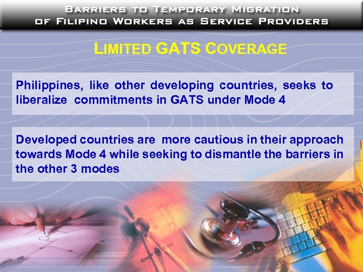 LIMITED GATS COVERAGE Philippines, like other developing countries, seeks to liberalize commitments in GATS