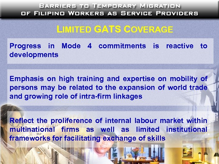 LIMITED GATS COVERAGE Progress in Mode 4 commitments is reactive to developments Emphasis on