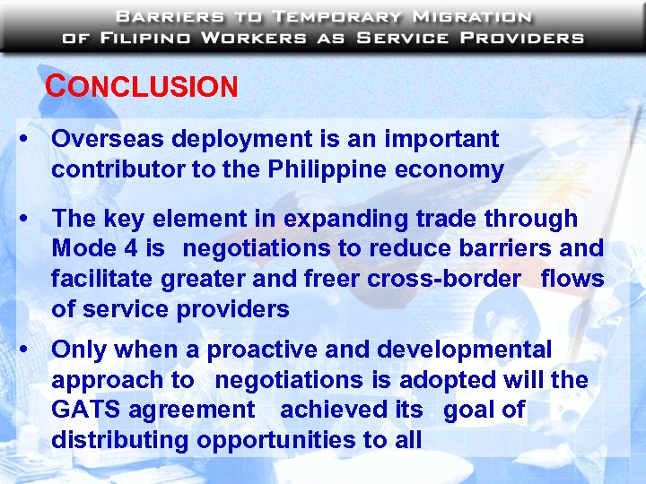 CONCLUSION • Overseas deployment is an important contributor to the Philippine economy • The