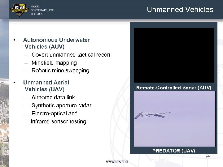 Unmanned Vehicles • Autonomous Underwater Vehicles (AUV) – Covert unmanned tactical recon – Minefield