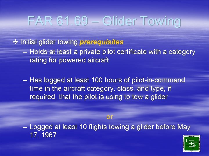 FAR 61. 69 – Glider Towing Q Initial glider towing prerequisites – Holds at