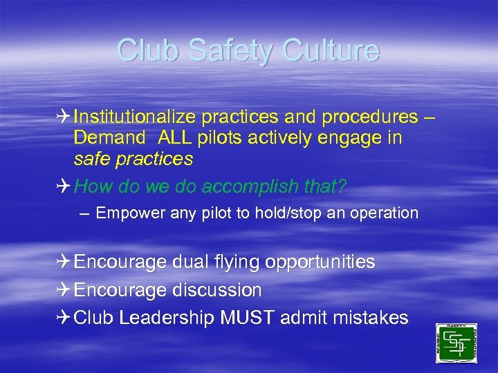 Club Safety Culture Q Institutionalize practices and procedures – Demand ALL pilots actively engage