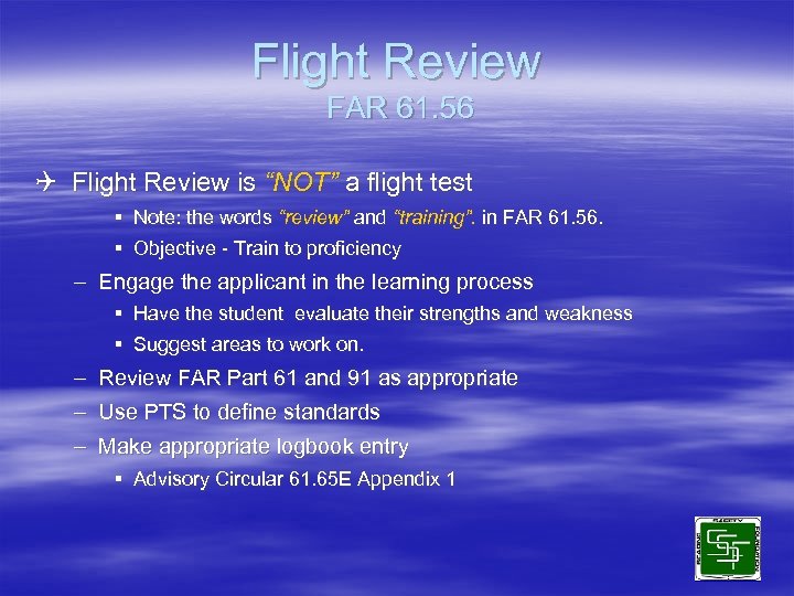 Flight Review FAR 61. 56 Q Flight Review is “NOT” a flight test §