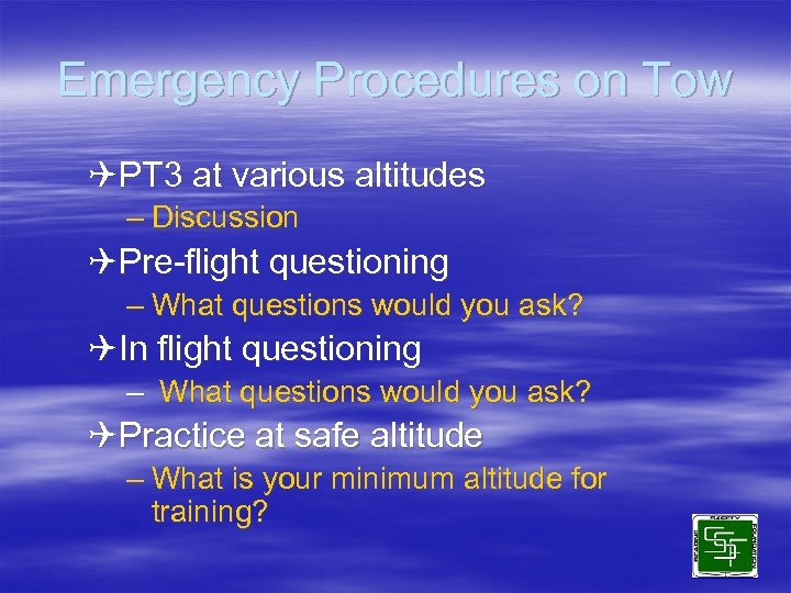 Emergency Procedures on Tow QPT 3 at various altitudes – Discussion QPre-flight questioning –