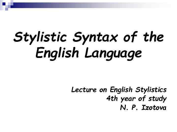 Stylistic Syntax of the English Language Lecture on English Stylistics 4 th year of