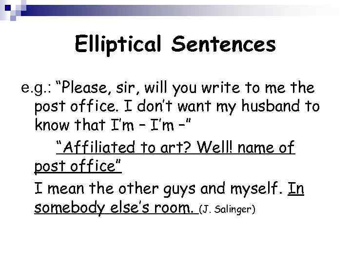 Elliptical Sentences e. g. : “Please, sir, will you write to me the post
