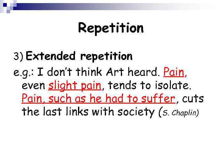 Repetition 3) Extended repetition e. g. : I don’t think Art heard. Pain, even