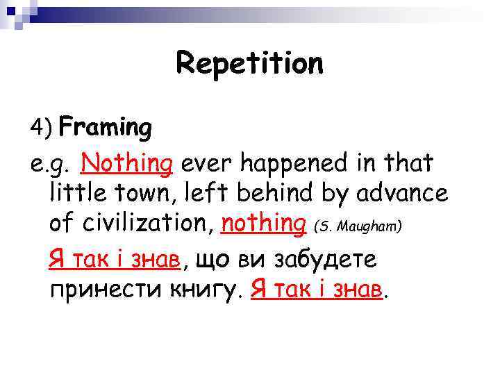 Repetition 4) Framing e. g. Nothing ever happened in that little town, left behind