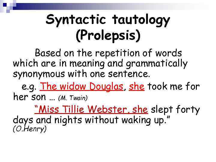 Syntactic tautology (Prolepsis) Based on the repetition of words which are in meaning and