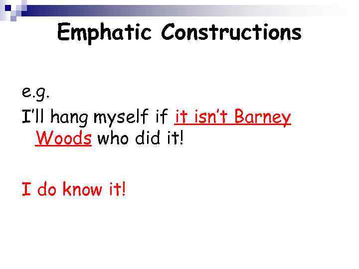 Emphatic Constructions e. g. I’ll hang myself if it isn’t Barney Woods who did