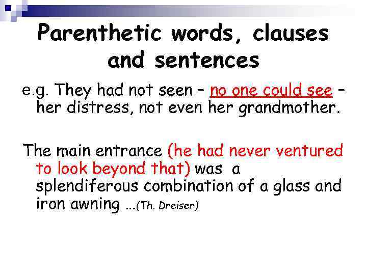 Parenthetic words, clauses and sentences e. g. They had not seen – no one