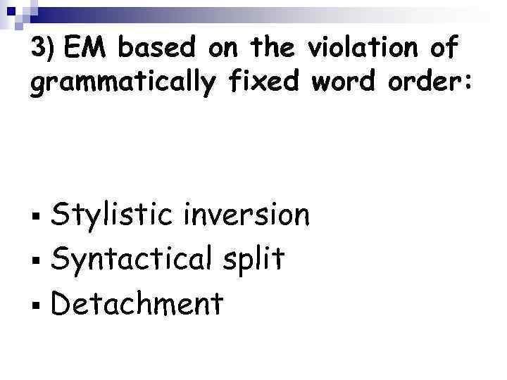 3) EM based on the violation of grammatically fixed word order: Stylistic inversion §