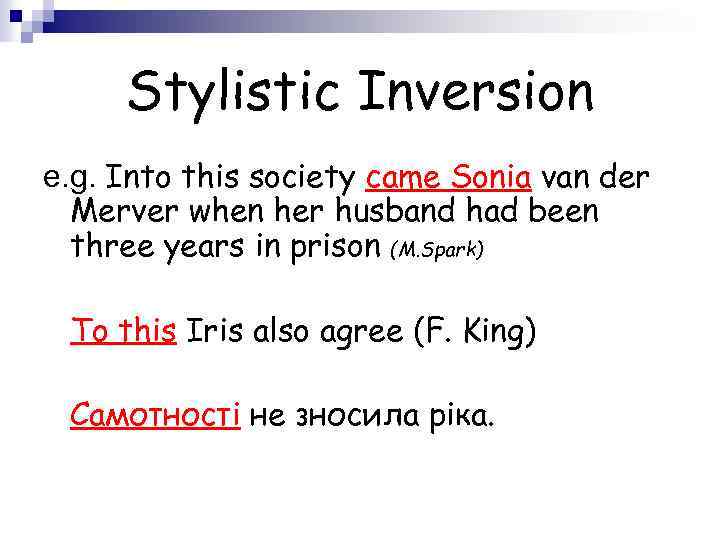 Stylistic Inversion e. g. Into this society came Sonia van der Merver when her