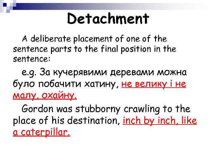Detachment A deliberate placement of one of the sentence parts to the final position